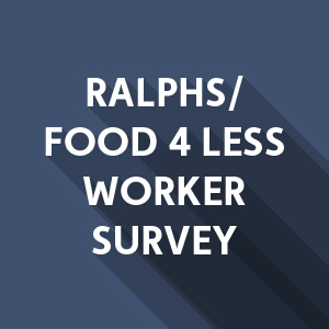 Ralphs/ Food 4 Less Worker Survey