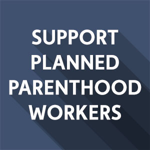 I Support Planned Parenthood Workers!